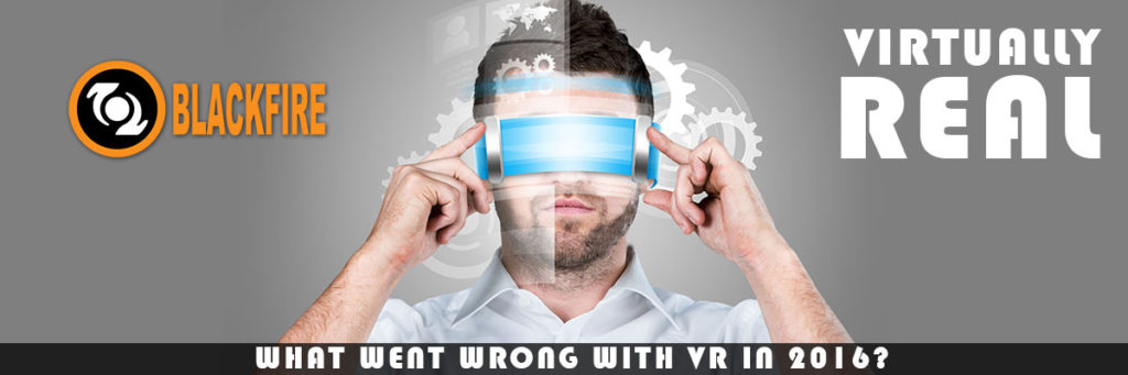 Virtually Real: What Went Wrong with VR in 2016?  -Part I-